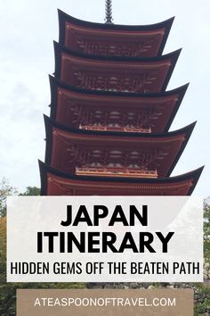 a tall pagoda with the words japan itinerary hidden gems off the beaten path