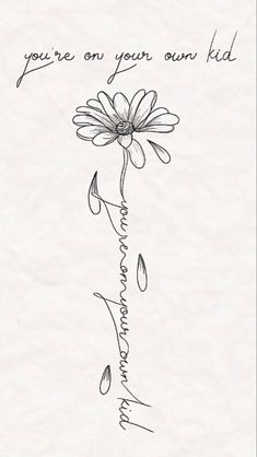 a drawing of a flower with the words you're on your own kid