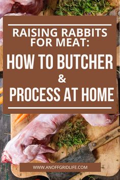 raw rabbits and carrots on cutting boards with text reading raising rabbits for meat how to butcher & process at home