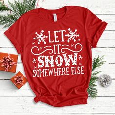 Let It Snow Somewhere Else Unisex T-shirt - Let It Snow Shirt Let It Snow Shirt, Let It Snow Somewhere Else, Winter T Shirts, Christmas T Shirt Design, Winter Svg, Warm Christmas, Winter Shirts, Scan N Cut, Screen Printing Designs