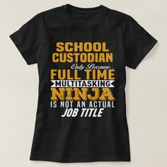 School Custodian Only Because Full Time Multitasking NINJA Is Not An Actual Job Title Called By God, Sports Agent, Theatre Shirts, Sound Guy, Healthcare Heroes, Referral Cards, Nurses Week, T Shirts Design, Nursing Tshirts