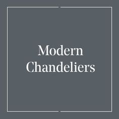 the words modern chandeliers in white on a gray background with a square frame