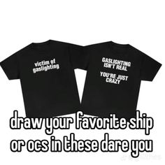 two t - shirts that say draw your favorite ship or ones in these dare you