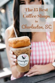 a woman holding a cup of coffee in front of her with the words, the 15 best coffee shops in charleston, sc