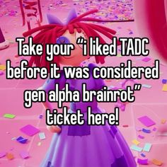 a girl in a purple dress with the words take your i liked tadc before it was considered gen alpha brainot ticket here