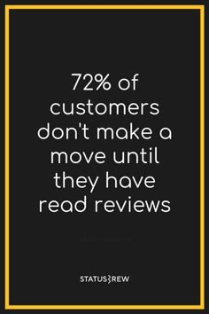 a black and white photo with the words 72 % of customers don't make a move until they have read review