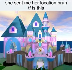 a cartoon castle with the caption she sent me her location brun it is this