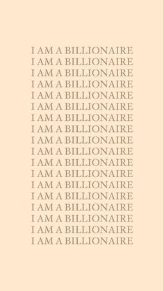 the words i am a billionaire are written in white on a beige background