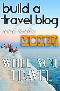 the words build a travel blog and make money while you travel on top of a cliff