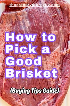 the words how to pick a good brisket on top of a piece of meat