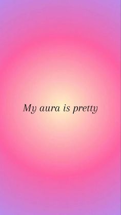 the words my aura is pretty on a pink and blue background