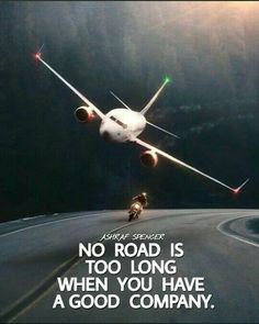 an airplane is taking off from the runway with a caption that reads, no road is too long when you have a good company