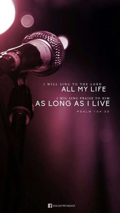 a microphone with the words, i will sing to the lord all my life as long as i live