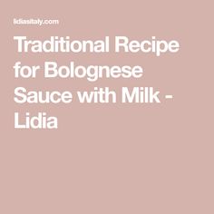 the traditional recipe for bolognaese sauce with milk - lidia is shown in white