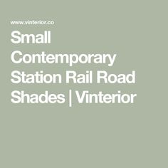 the words small contemporary station rail road shades / interior are in white letters on a green background