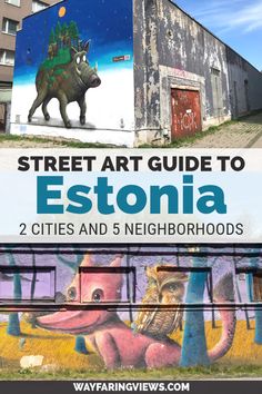 the street art guide to estonia in 2 cities and 5 neighborhood