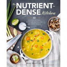 the cover of the book, the nutriennt - dense kitchen