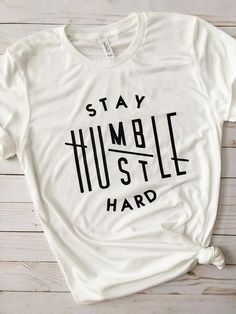 Graphic Shirts Inspire Uplift ⭐, Hustle Shirt, Stay Humble Hustle Hard, Humble Hustle, Fashion Funny, Svg Bundles