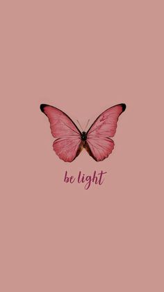 a pink butterfly with the words be light on it