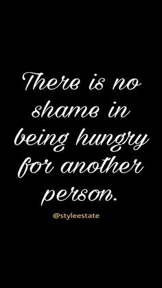 there is no shame in being hungry for another person - steve stanie quote on black background