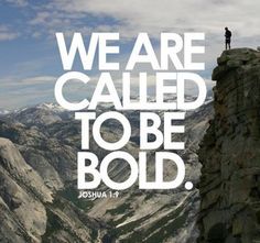 a man standing on top of a mountain with the words we are called to be bold