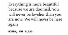 a quote that reads, everything is more beautiful because we are done you will never be loved