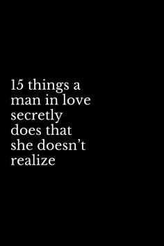 a black and white photo with the words 15 things a man in love secretly does that she doesn't realize