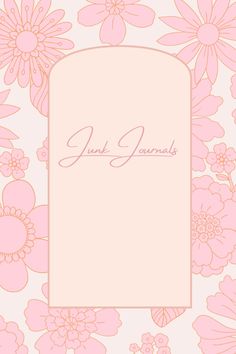 a pink flowered background with the word junk journal