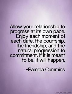 a quote on love and marriage with the words'allow your relationship to progress at its own pace enjoy each moment of each