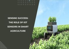 a robot in a field with the words, seeing success the role of iot seniors in smart agriculture