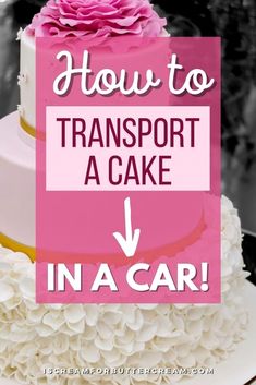 a pink and white cake with the words how to transport a cake in a car