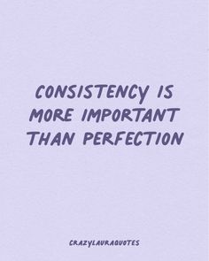 an image with the words, constiency is more important than perfectionition