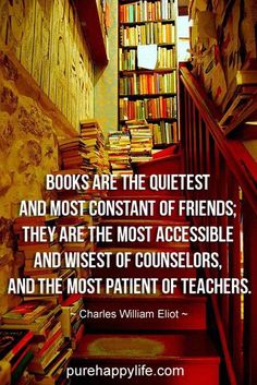 books are the quietest and most constant of friends they are the most accessible and the most patient of teachers