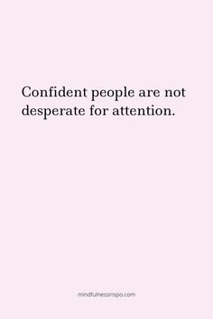 a pink background with the words, confident people are not desperate for attention