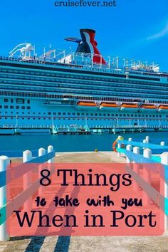 a cruise ship in the water with text overlay that reads 8 things to take with you when in port