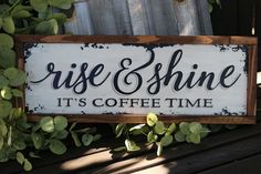 a sign that says rise and shine it's coffee time