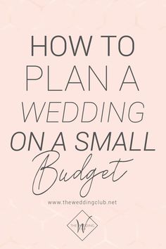 the words how to plan a wedding on a small budget are in black and white