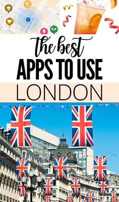 the best apps to use in london, england with text overlay that reads'the best