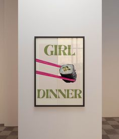 there is a poster on the wall that says girl dinner