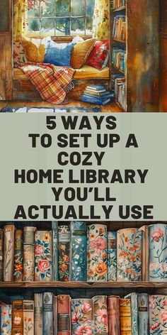 the bookshelf is full of books and there are some pictures on it with text that reads 5 ways to set up a cozy home library you'll actually use