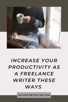 Increase Your Productivity as a Freelance Writer These Ways