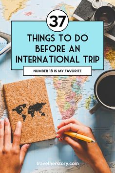 someone writing on a map with the words 37 things to do before an international trip