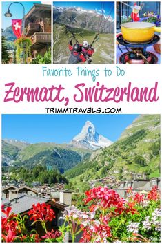 the mountains and flowers with text overlay that reads favorite things to do in zermatt, switzerland