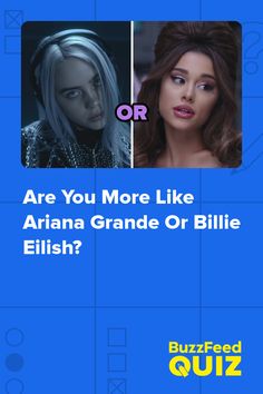 two different avatars with the words are you more like aria grande or billie eliish?