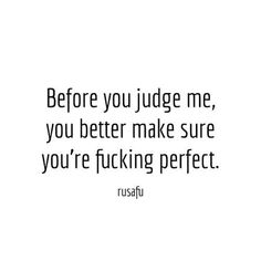 Judge Quotes, Can You Call Me, I Am Perfect, Insulting Quotes, Before You Judge Me, Funny Mean Quotes, Middle Fingers