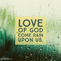 the words love of god come rain upon us