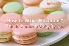 macaroons on a plate with the words how to store macarons?