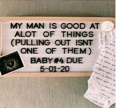 a sign that says, my man is good at alot of things pulling out isn't one of them baby 4 due