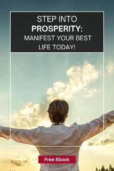 a person with their arms outstretched in front of the sun and clouds, text reads step into prosperity manfest your best life today