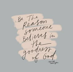 a handwritten quote with the words be the reason someone elses in going to god